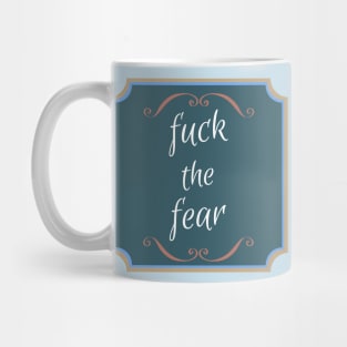 Fuck The Fear Mug